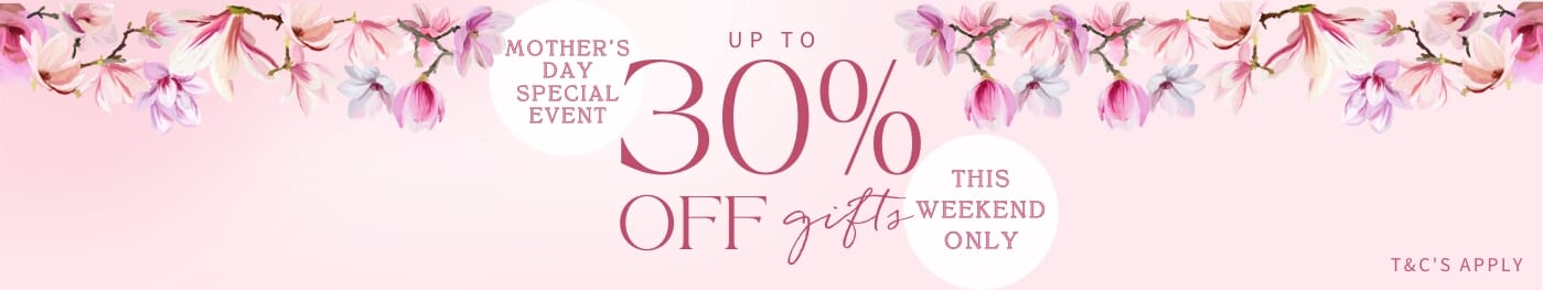 Up to 30% off - Special Event for Mother's Day!